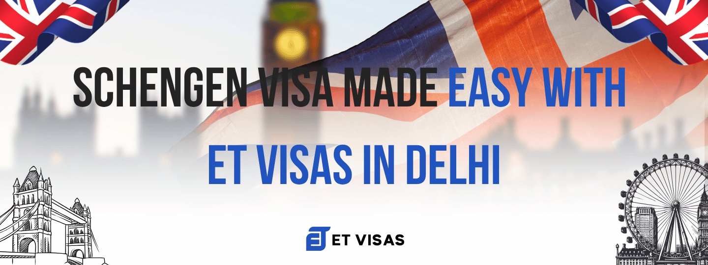 Schengen Visa Made Easy with ET Visas in Delhi