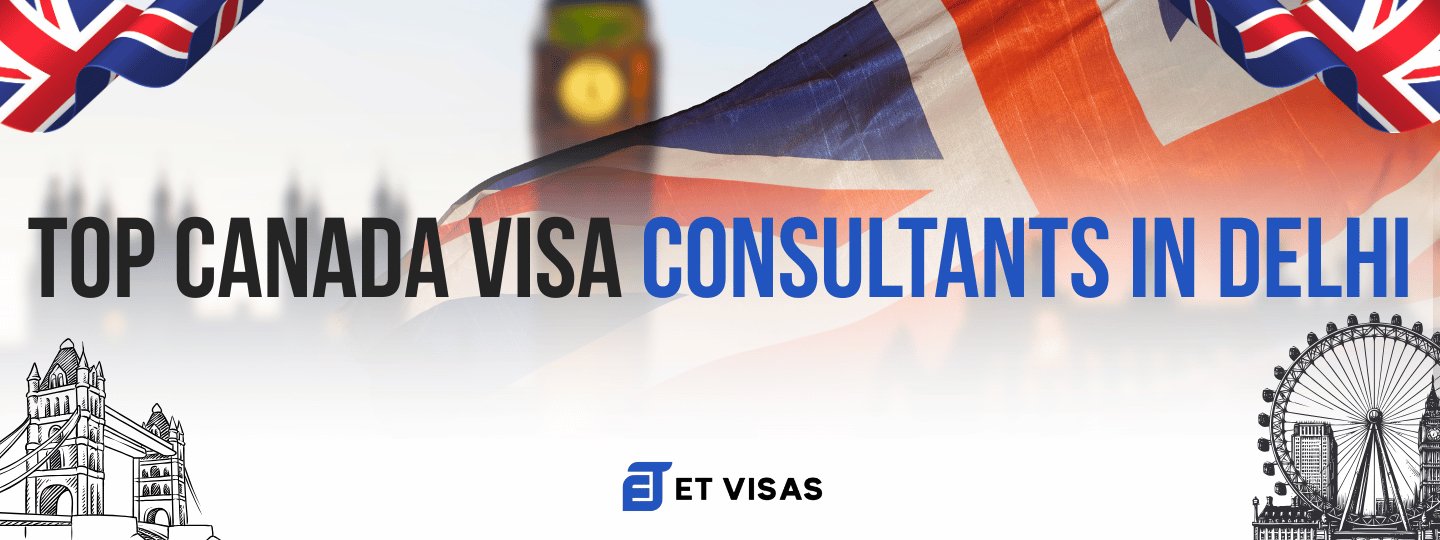 Top Canada Visa Consultants in Delhi – ET Visas